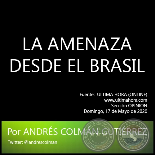 LA AMENAZA DESDE EL BRASIL - Por ANDRÉS COLMÁN GUTIÉRREZ - Domingo, 17 de Mayo de 2020
